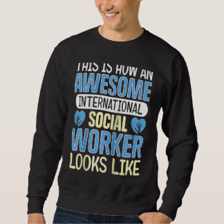 Sudadera An Awesome International Social Worker Looks Like 