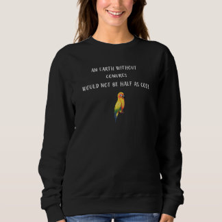 Sudadera An Earth Without Conures Would Not Be Half As Cool