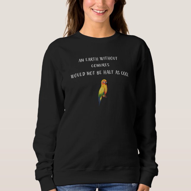 Sudadera An Earth Without Conures Would Not Be Half As Cool (Anverso)