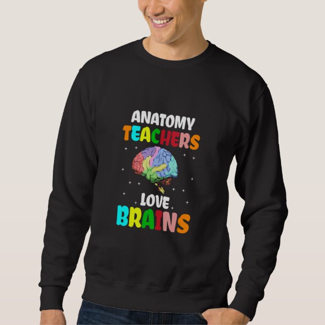 Sudadera Anatomy Teachers Love Brains Best Teacher Ever Tea (Anverso)