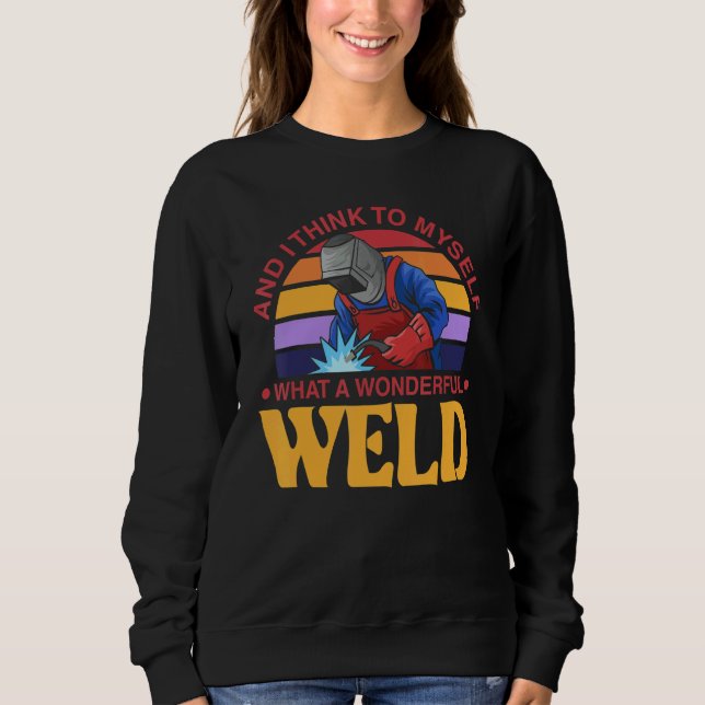 Sudadera And I Think To Myself What A Wonderful Weld Welder (Anverso)