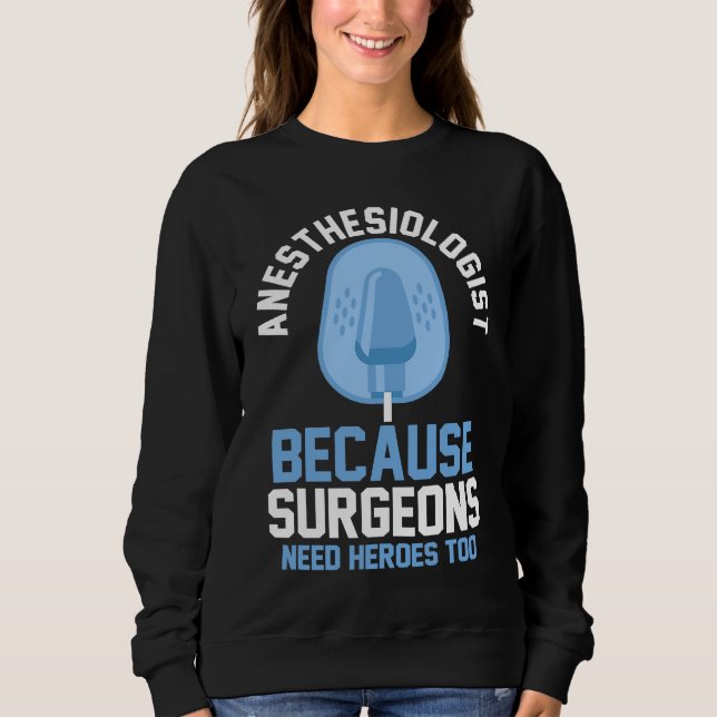 Sudadera Anesthesiologist Because Surgeons Need Heroes Too (Anverso)