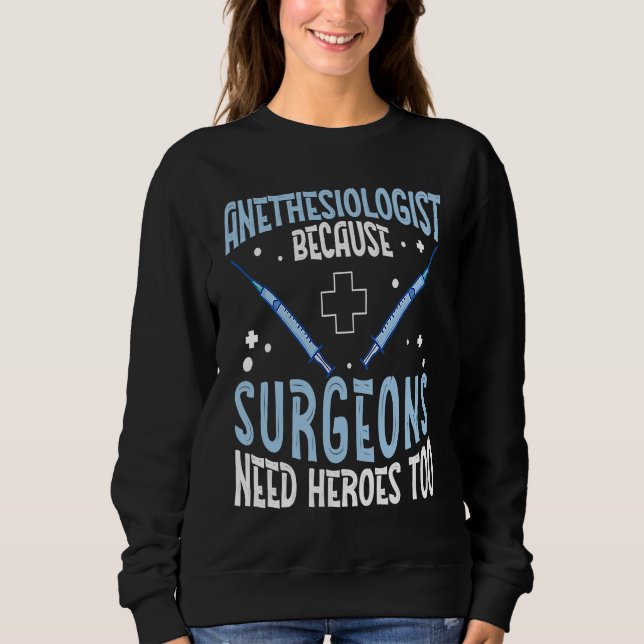 Sudadera Anesthesiologist Surgeons Need Heroes Too  Anesthe (Anverso)
