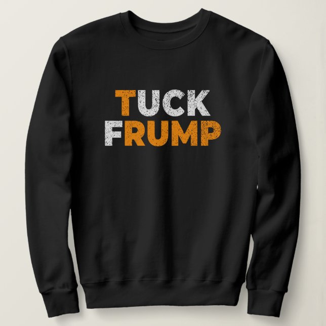 Sudadera anti trump Funny Tuck Frump F trump anti maga (Anverso del diseño)