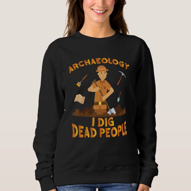 Sudadera Antique Archeology I Dig Dead People Digging Archa (Anverso)