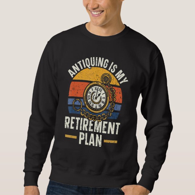 Sudadera Antiquing Is My Retirement Plan Antique Junkie (Anverso)