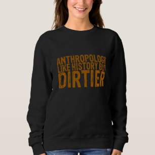 Sudadera Antropología como la historia pero sucia