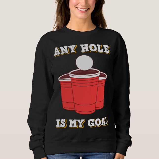 Sudadera Any Hole Is My Goal Beerpong Booze Drinking Game (Anverso)