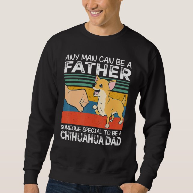 Sudadera Any Man Can Be A Father Best Chihuahua Dad   Dog   (Anverso)
