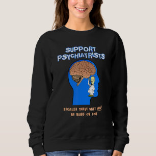 Sudadera Apoyar a los psiquiatras porque puede que no haya