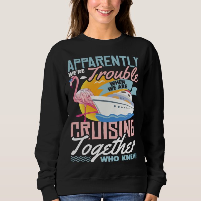 Sudadera Apparently We re Trouble When We Are Cruising Toge (Anverso)