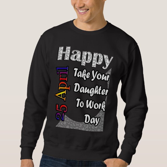 Sudadera Apr 25th Take Your Daughter To Work Day Fun Idea (Anverso)