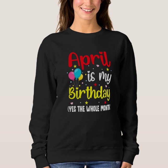Sudadera April Es Mi Cumpleaños Todo El Mes April Birthda (Anverso)