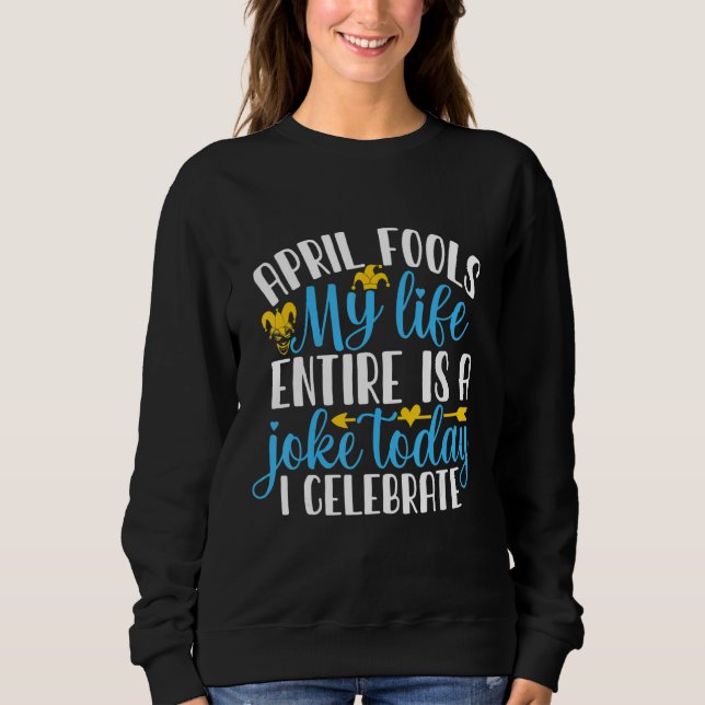 Sudadera April Fool's My Life Enterre is A Chiste (Anverso)