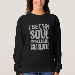 Sudadera Apuesto que mi alma huele como Charlotte Carolina