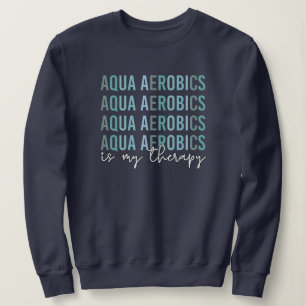 Sudadera Aqua Aerobics es mi regalo Terapia de Aerobic Agua
