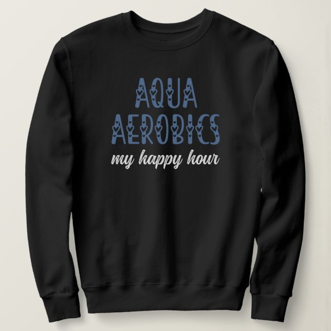Sudadera Aqua Aerobics Mi hora feliz Regalos de aeróbic acu (Anverso del diseño)