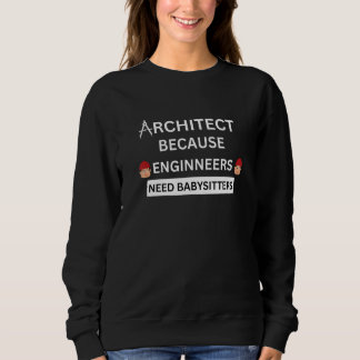Sudadera architect because engineers need babysitters