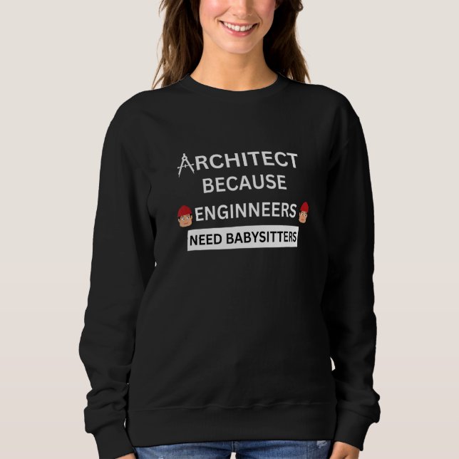 Sudadera architect because engineers need babysitters (Anverso)