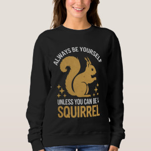 Sudadera Ardilla Siempre Sé Tú Mismo A Menos Que Pueda Ser