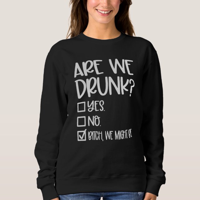 Sudadera Are We Drunk Girls Weekend Girls Trip Drinking (Anverso)