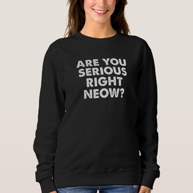 Sudadera Are You Serious Right Now Bro Funny Right Neow Mem (Anverso)
