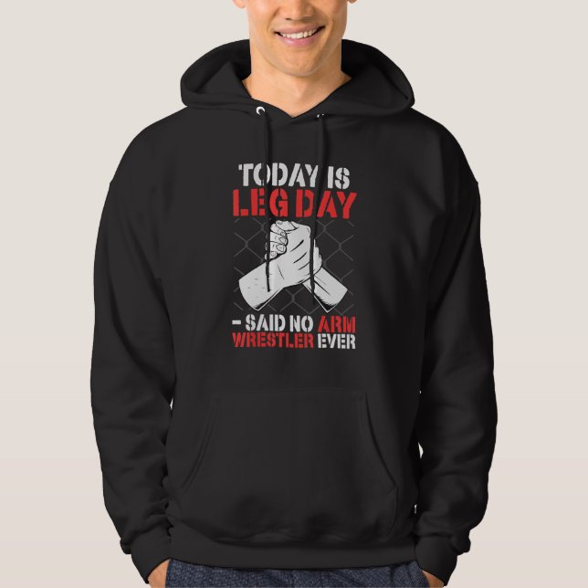 Sudadera Arm Wrestling Today Is Leg Day   said no arm wrest (Anverso)
