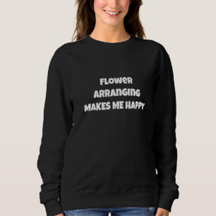 Sudadera Arreglar Flores Me Hace Feliz Para Hombres Mujeres
