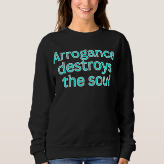Sudadera Arrogance destroys the soul-religious saying