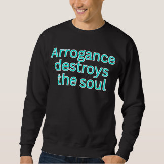 Sudadera Arrogance destroys the soul-religious saying