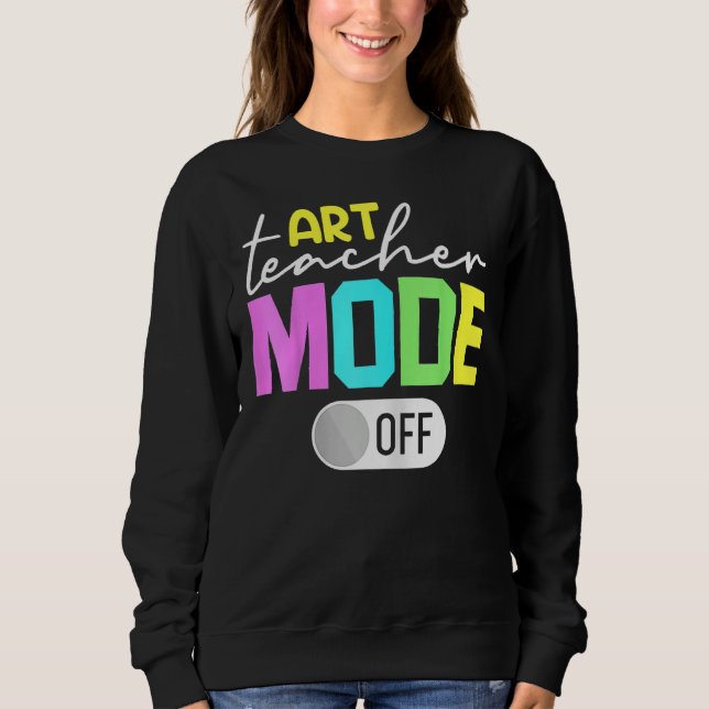 Sudadera Art Teacher Mode Off (Anverso)