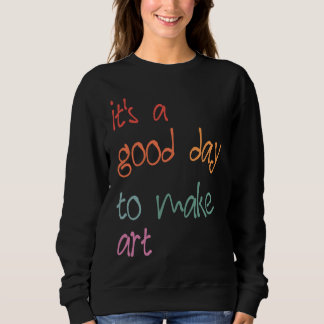 Sudadera Artis It's A Good Day To Make Women Men Kids