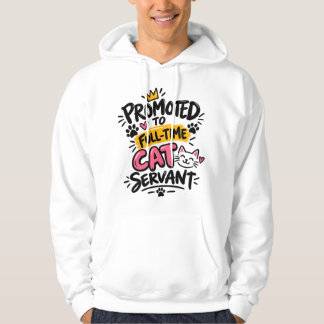Sudadera Ascendido a Sirviente de Gatos a Tiempo Completo -
