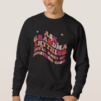 Sudadera Ask Grandma Anything She ll Make Up Something Good