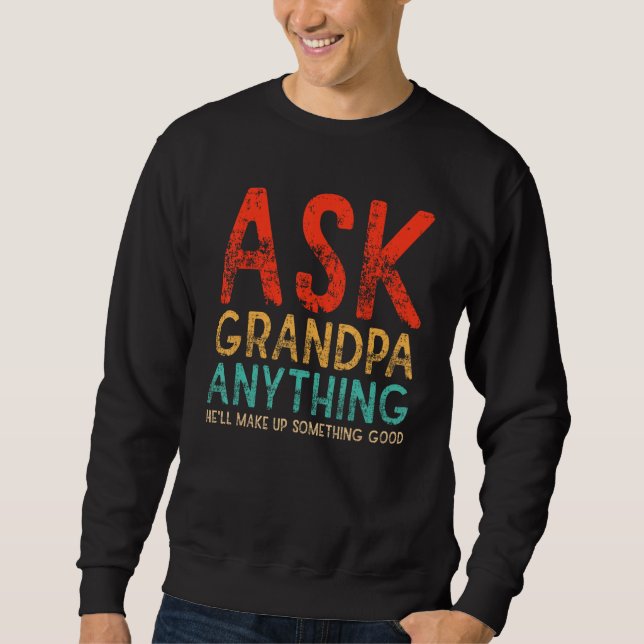 Sudadera Ask Grandpa Anything Will Make up Something Good F (Anverso)