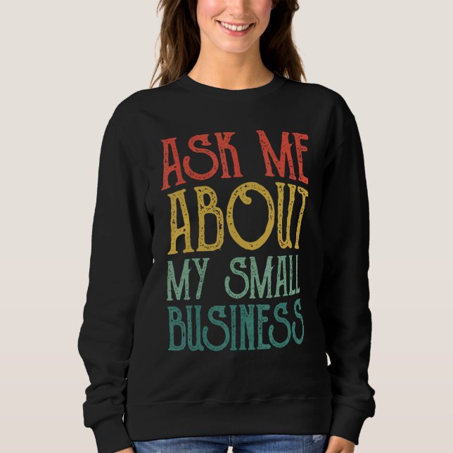 Sudadera Ask Me About Board My Small Business  For women an (Anverso)