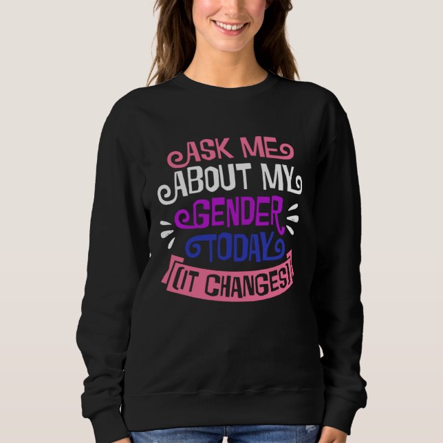 Sudadera Ask Me About My Gender Today It Changes Genderflui (Anverso)