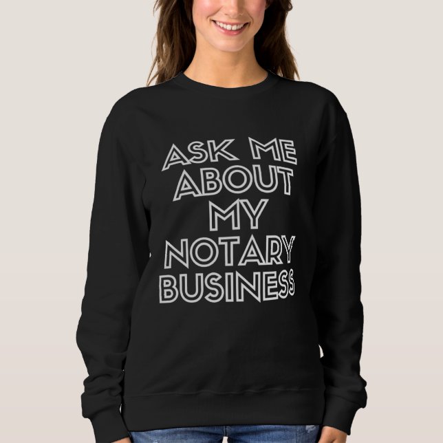 Sudadera Ask Me About My Notary Business Notary Public Sign (Anverso)