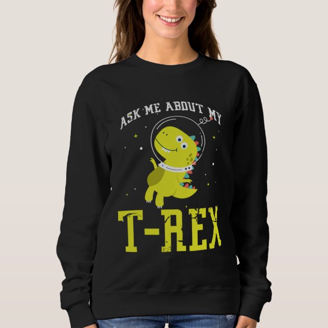 Sudadera Ask me about my Rex nice space astronaut dino (Anverso)