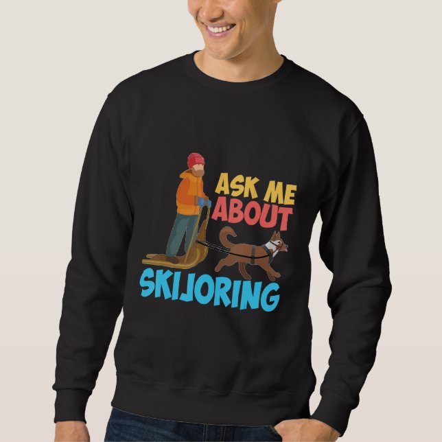Sudadera Ask Me About My Skijoring Sled Dogs Mushing Sled D (Anverso)