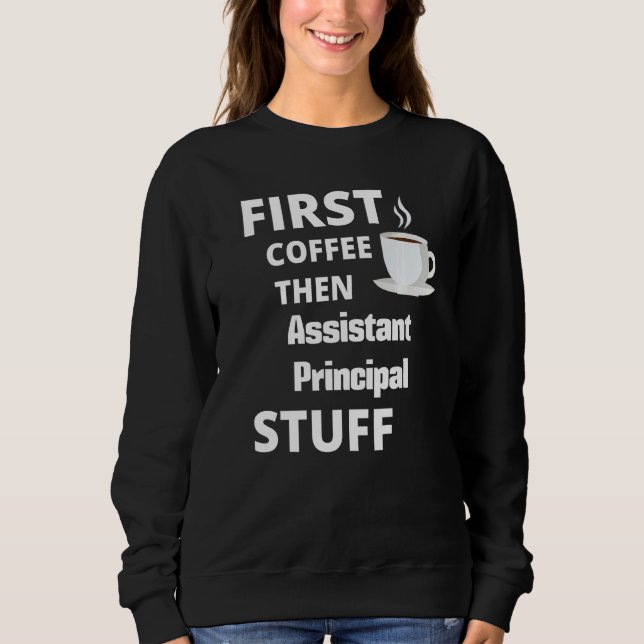 Sudadera Assistant Principal First Coffee Then Job (Anverso)