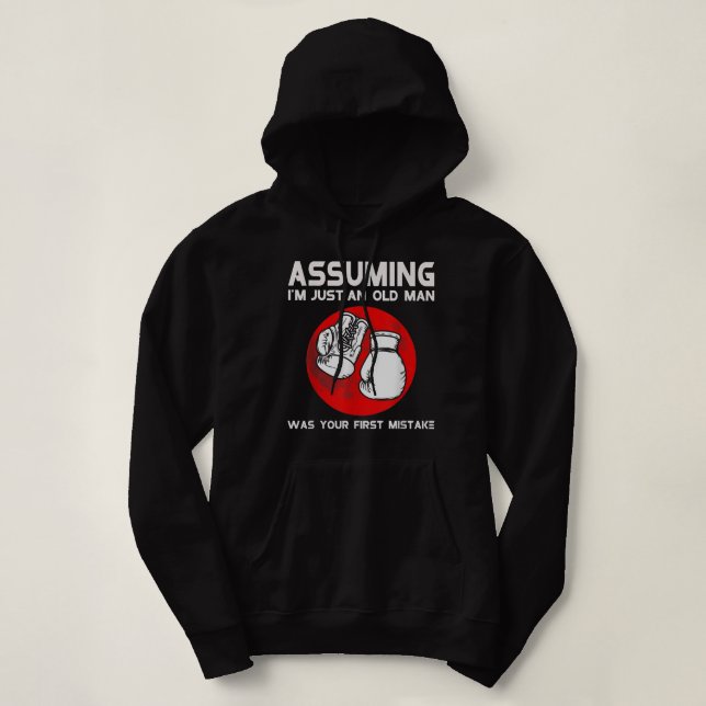 Sudadera Assuming I'm Just An Old Man Was Your First Mistak (Diseño del anverso)