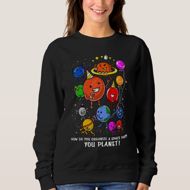 Sudadera Astronomía Cómo Organiza El Fiesta Espacial Que Pl (Anverso)