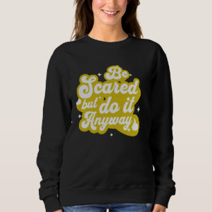 Sudadera Asustar y hacerlo de todos modos como motivación p