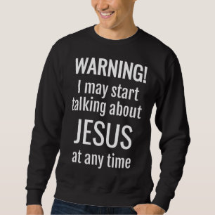 Sudadera ¡Atención! Puedo Empezar A Hablar De Jesús En Cual