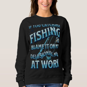 Sudadera Atrápenme Pescando La Culpa En Mi Mente Delusional