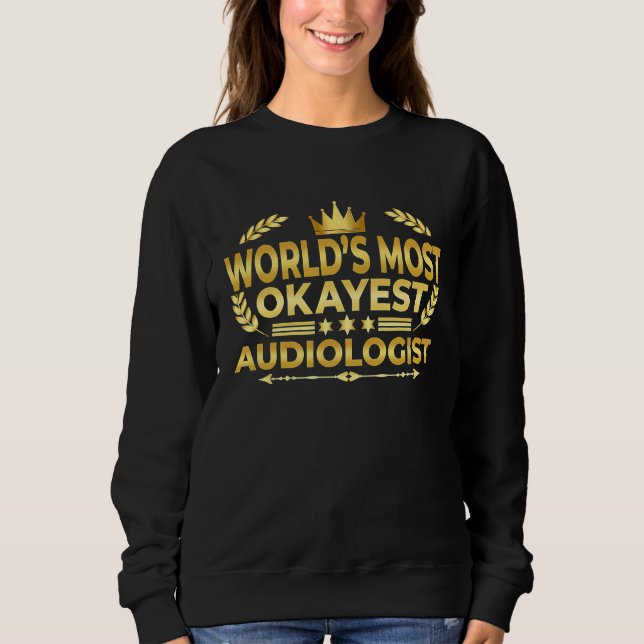 Sudadera Audiologist  World's Most Okayest Audiologist (Anverso)