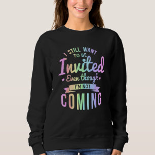 Sudadera Aún Quiero Ser Invitado Aunque No Estoy Com