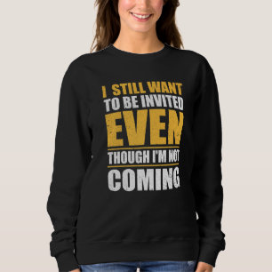 Sudadera Aún Quiero Ser Invitado Aunque No Voy