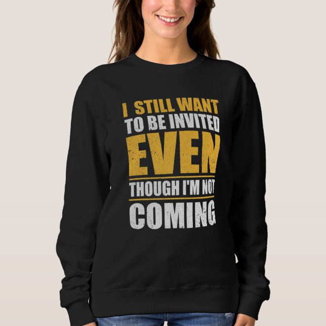 Sudadera Aún Quiero Ser Invitado Aunque No Voy (Anverso)